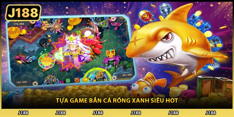 Tựa game bắn cá rồng xanh siêu hot